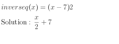 The inverse of q(x)=(x-7)2 is x/2+7